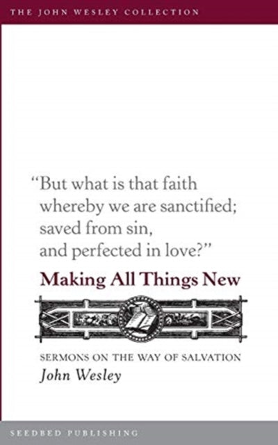 Making All Things New: Sermons On The Wa By Wesley, John