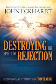 Destroying The Spirit Of Rejection By Eckhardt John