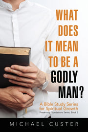 What Does It Mean To Be A Godly Man : A