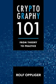Cryptography 101: From Theory To Practic By Oppliger, Rolf