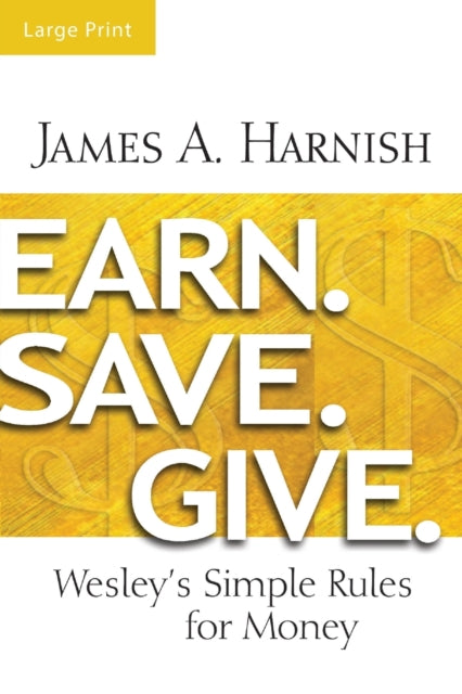 Earn. Save. Give. [large Print]: Wesley'