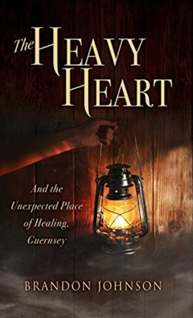 The Heavy Heart: And The Unexpected Plac