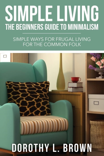 Simple Living: The Beginners Guide To Mi