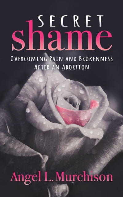 Secret Shame: Overcoming Pain And Broken