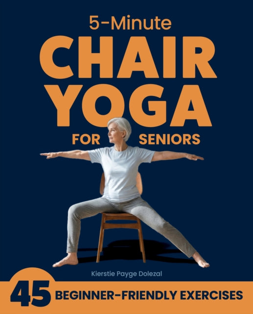 5 Minute Chair Yoga For Seniors By Dolezal, Kierstie P