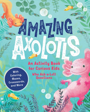 Amazing Axolotls By Little Bigfoot