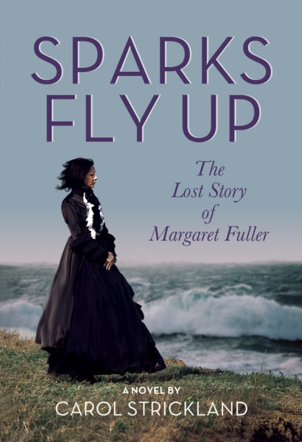 Sparks Fly Up The Lost Story Of Margaret By Strickland, Carol S