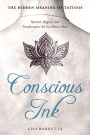 Conscious Ink The Hidden Meaning Of Tatt By Barretta, Lisa