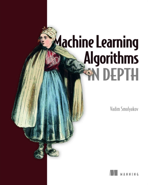 Machine Learning Algorithms In Depth