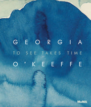 Georgia Okeeffe To See Takes Time By Friedman, Samantha