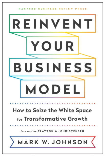 Reinvent Your Business Model By Johnson, Mark W.