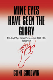 Mine Eyes Have Seen The Glory: U.s. Civi
