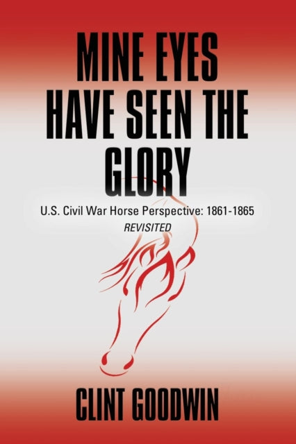 Mine Eyes Have Seen The Glory: U.s. Civi