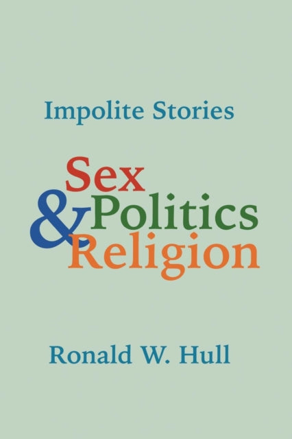 Impolite Stories: Sex, Religion   Politi By Hull, Ronald W.