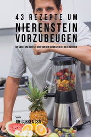 43 Rezepte Um Nierenstein Vorzubeugen: I By Correa, Joe