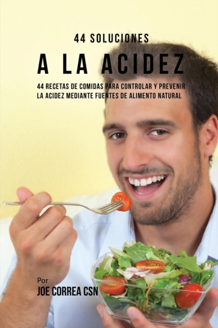 44 Soluciones A La Acidez: 44 Recetas De