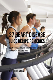 37 Heart Disease Juice Recipe Remedies: