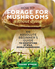 How To Forage For Mushrooms Without Dyin