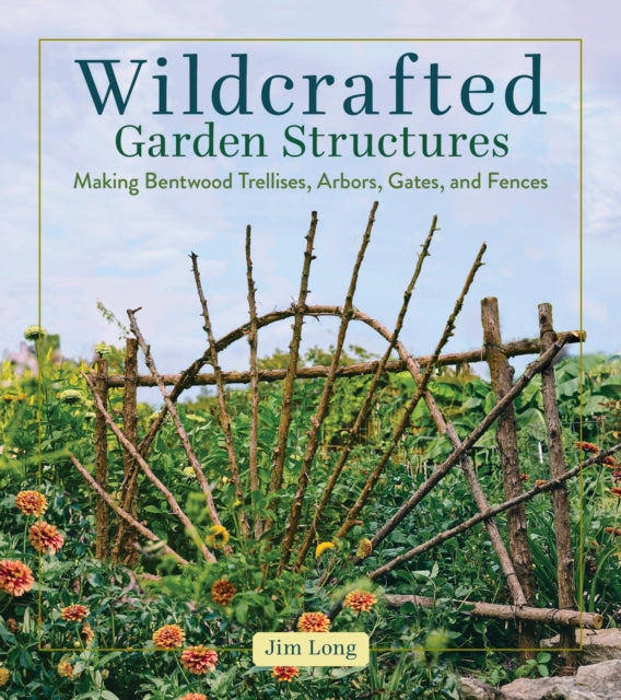 Wildcrafted Garden Structures By Long, Jim