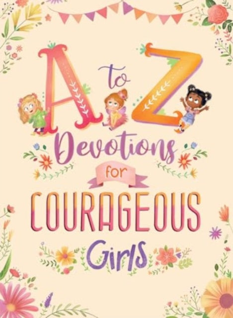 To Z Devotions For Courageous Girls