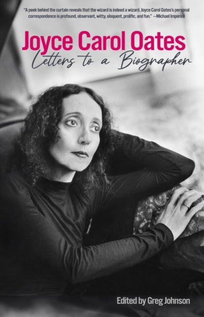 Joyce Carol Oates Letters To/biographer
