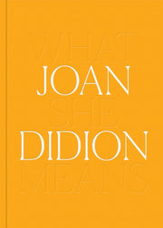 Joan Didion What She Means