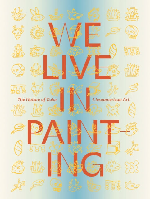 We Live In Painting/color Mesoamerican A