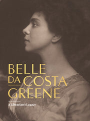 Belle Da Costa Greene A Librarians Legac