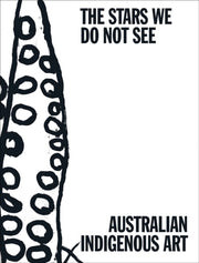Stars We Do Not See Australian Indigenou