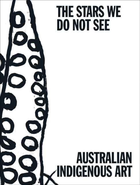 Stars We Do Not See Australian Indigenou