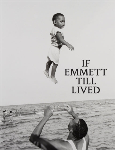 If Emmett Till Lived A Creative Monument By Lewis, Sarah