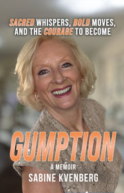 Gumption : Sacred Whispers, Bold Moves, By Kvenberg, Sabine