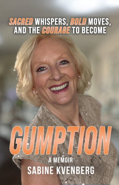 Gumption : Sacred Whispers, Bold Moves, By Kvenberg, Sabine