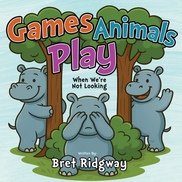 Games Animals Play : When We're Not Look By Ridgway, Bret