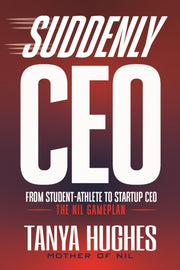 Suddenly Ceo : From Student-athlete To S By Hughes, Tanya