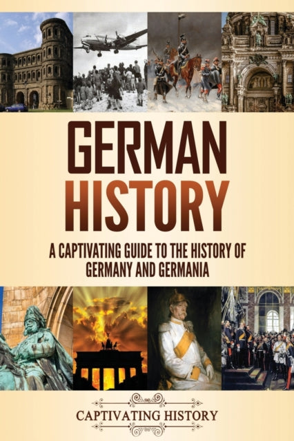 German History: A Captivating Guide To T