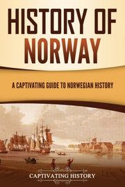 History Of Norway: A Captivating Guide T By History, Captivating