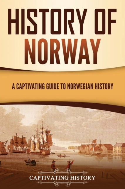 History Of Norway: A Captivating Guide T By History, Captivating