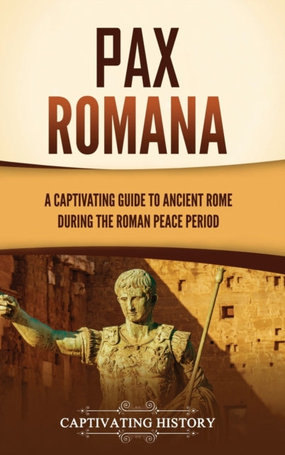 Pax Romana: A Captivating Guide To Ancie
