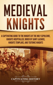 Medieval Knights: A Captivating Guide To By History, Captivating