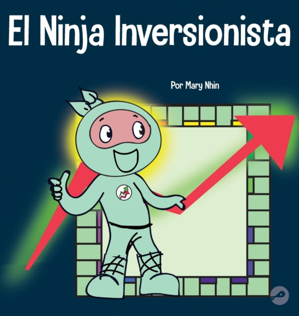 El Ninja Inversionista: Un Libro Para Ni