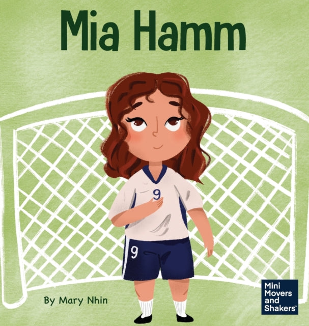 Mia Hamm: A Kid's Book About A Developin