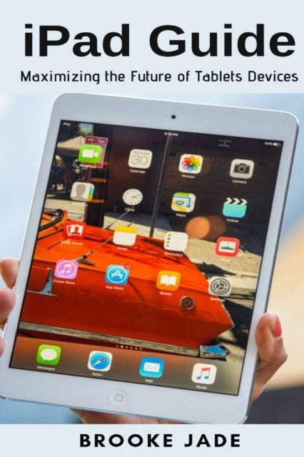 Ipad Guide: Maximizing The Future Of Tab