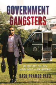 Government Gangsters By Patel, Kash Pramod