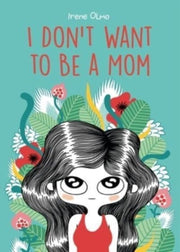 I Dont Want To Be A Mom