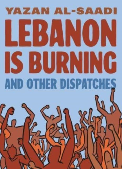 Lebanon Is Burning And Other Dispatches