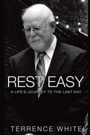 Rest Easy: A Life's Journey To The Last