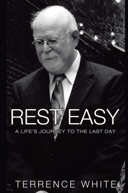 Rest Easy: A Life's Journey To The Last