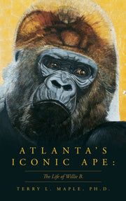Atlanta's Iconic Ape: The Life Of Willie By Maple Ph.d., Terry L