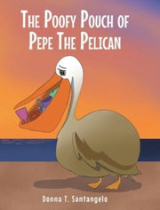 The Poofy Pouch Of Pepe The Pelican By Santangelo,donna, T.